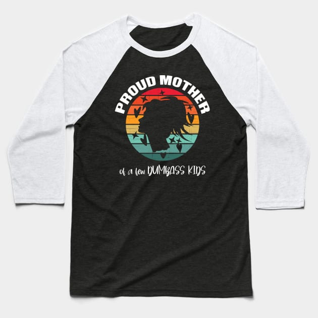 Proud mother of a few Dumbass Kids Baseball T-Shirt by GothicDesigns